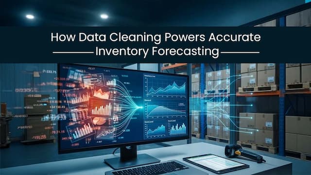 How Data Cleaning Powers Accurate Inventory Forecasting