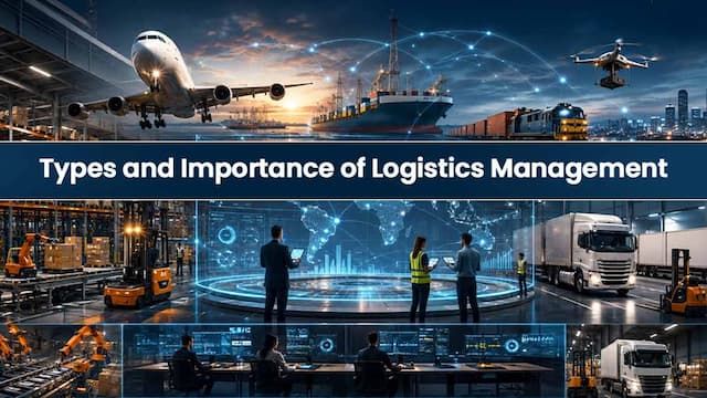 Types And Importance of Logistics Management