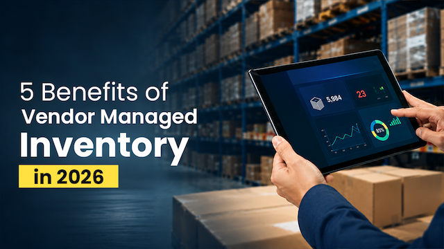 5 Benefits of Vendor Managed Inventory in 2026 - Comprehensive Explanation