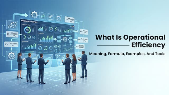 What Is Operational Efficiency: Meaning, Formula, Examples, And Tools